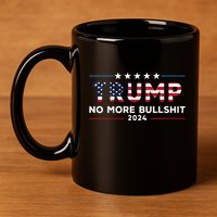Trump 2024 No More Bullshit Political 11oz C Handle Ceramic Mug