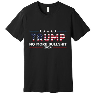 Trump 2024 No More Bullshit Political Premium T-Shirt