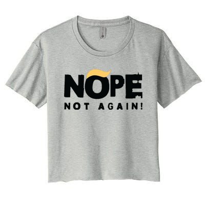 Trump 2024 Nope Not Again Funny Trump Women's Crop Top Tee