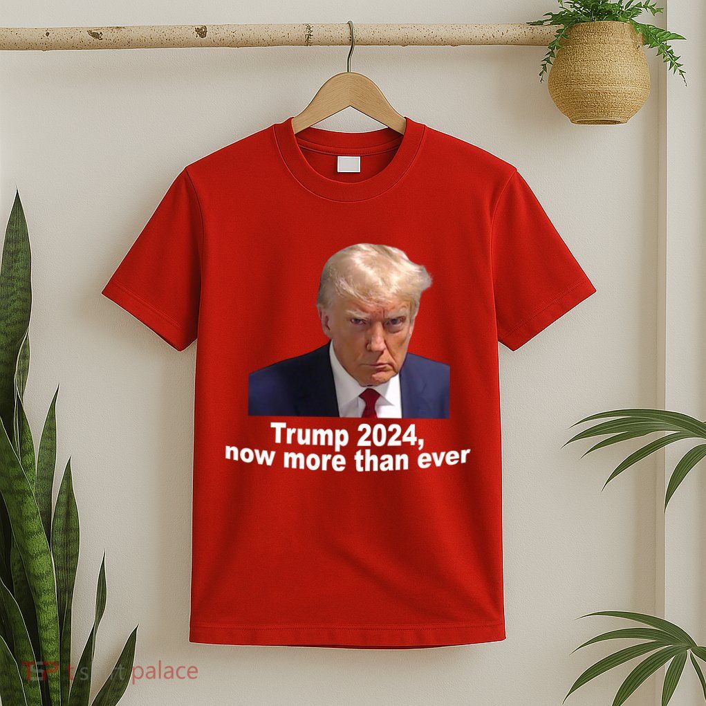 Trump 2024 Now More Than Ever Mugshot Political T-Shirt