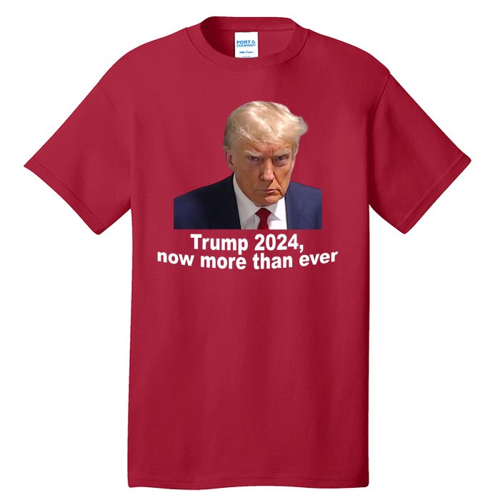 Trump 2024 Now More Than Ever Mugshot Political Tall T-Shirt