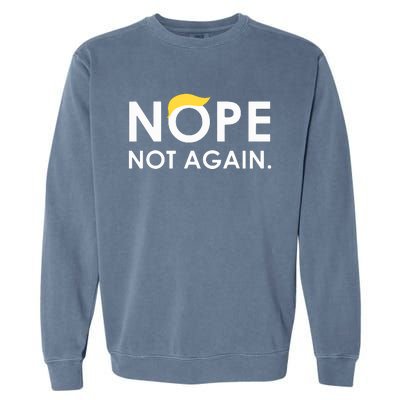 Trump 2024 Nope Not Again Funny Trump Garment-Dyed Sweatshirt