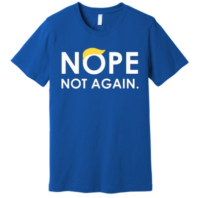 Trump 2024 Nope Not Again Funny Trump Premium T-Shirt