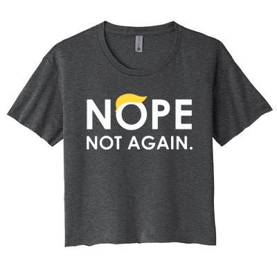 Trump 2024 Nope Not Again Funny Trump Women's Crop Top Tee