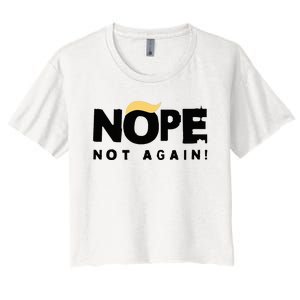 Trump 2024 Nope Not Again Funny Trump Women's Crop Top Tee