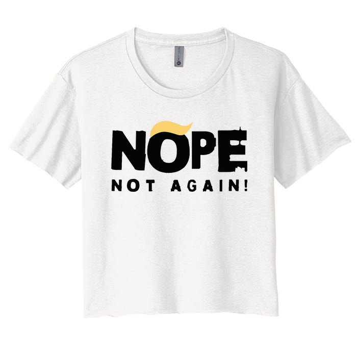 Trump 2024 Nope Not Again Funny Trump Women's Crop Top Tee