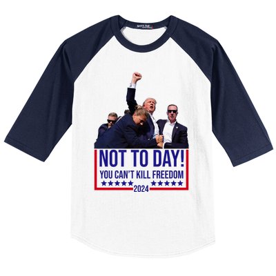 Trump 2024 Not Today You Cant Kill Freedom Baseball Sleeve Shirt