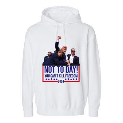 Trump 2024 Not Today You Cant Kill Freedom Garment-Dyed Fleece Hoodie