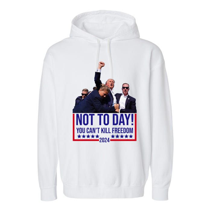 Trump 2024 Not Today You Cant Kill Freedom Garment-Dyed Fleece Hoodie