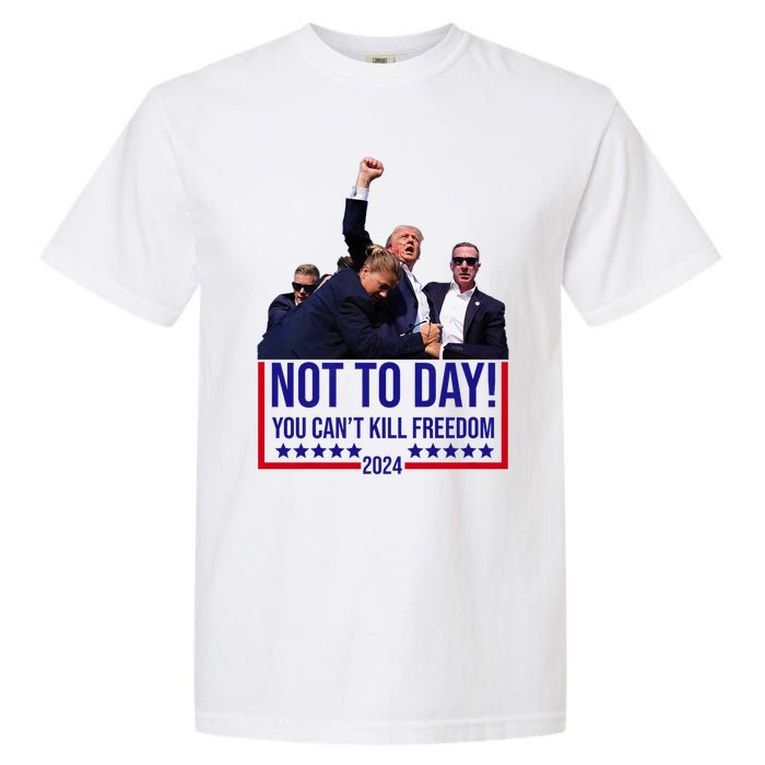 Trump 2024 Not Today You Cant Kill Freedom Garment-Dyed Heavyweight T-Shirt