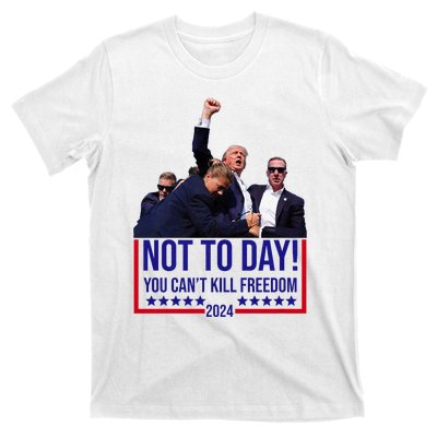 Trump 2024 Not Today You Cant Kill Freedom T-Shirt