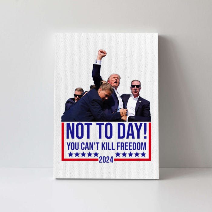 Trump 2024 Not Today You Cant Kill Freedom Canvas