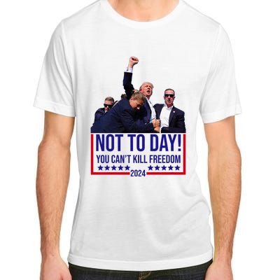 Trump 2024 Not Today You Cant Kill Freedom Adult ChromaSoft Performance T-Shirt