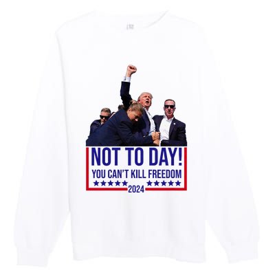 Trump 2024 Not Today You Cant Kill Freedom Premium Crewneck Sweatshirt