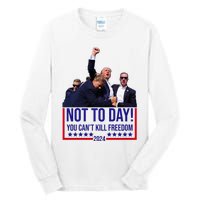 Trump 2024 Not Today You Cant Kill Freedom Tall Long Sleeve T-Shirt