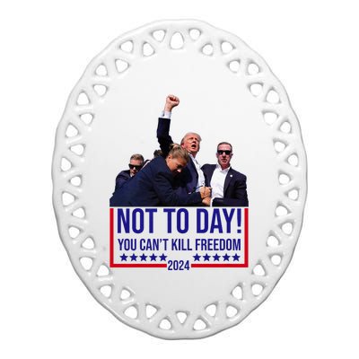 Trump 2024 Not Today You Cant Kill Freedom Ceramic Oval Ornament