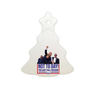 Trump 2024 Not Today You Cant Kill Freedom Ceramic Tree Ornament