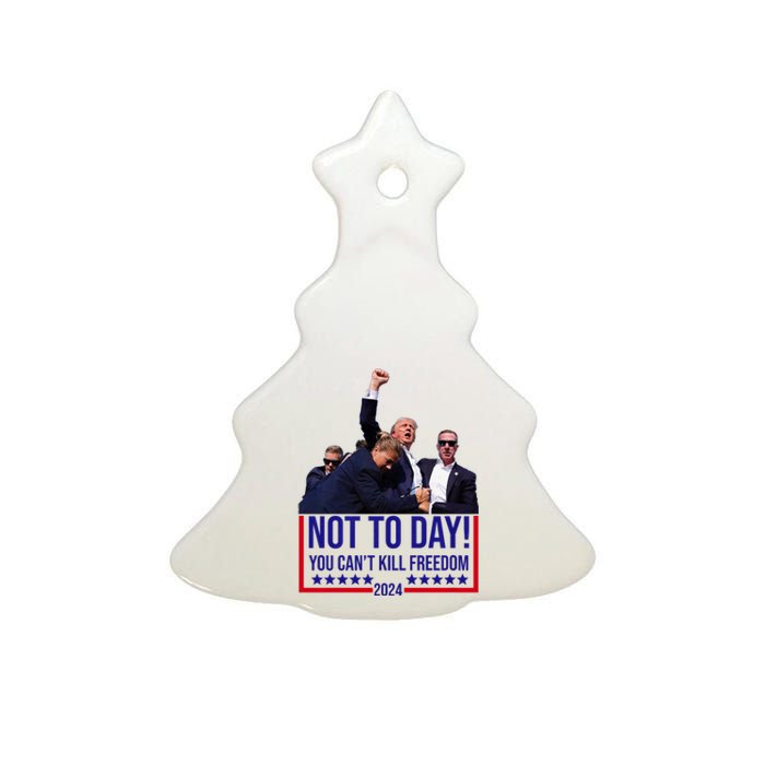 Trump 2024 Not Today You Cant Kill Freedom Ceramic Tree Ornament