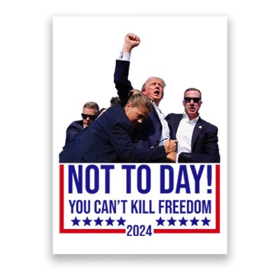 Trump 2024 Not Today You Cant Kill Freedom Poster