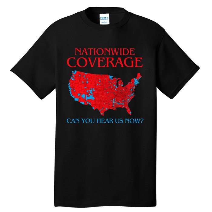 Trump 2024 Nationwide Coverage Can You Hear Us Now Tall T-Shirt