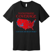 Trump 2024 Nationwide Coverage Can You Hear Us Now Premium T-Shirt