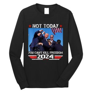 Trump 2024 Not Today You Cant Kill Freedom Stronger President Long Sleeve Shirt