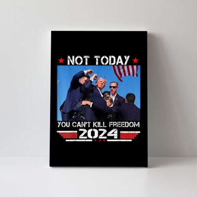 Trump 2024 Not Today You Cant Kill Freedom Stronger President Canvas