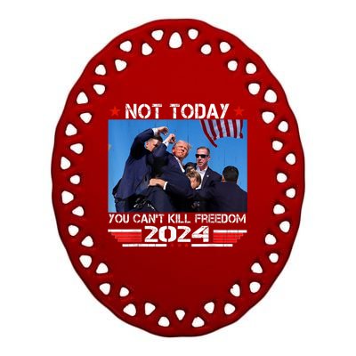 Trump 2024 Not Today You Cant Kill Freedom Stronger President Ceramic Oval Ornament