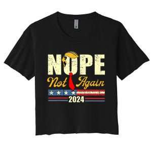 Trump 2024 Nope Not Again Funny Trump Women's Crop Top Tee