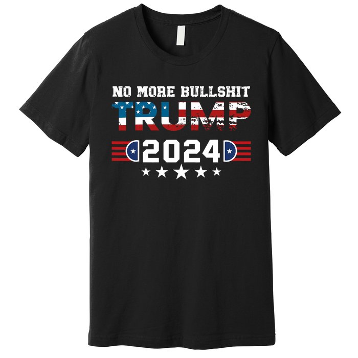 Trump 2024 No More Bullshit American Election 2024 Premium T-Shirt