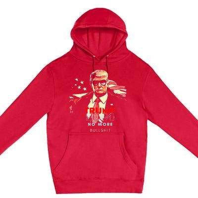 Trump 2024 No More Bullshit American Flag Premium Pullover Hoodie