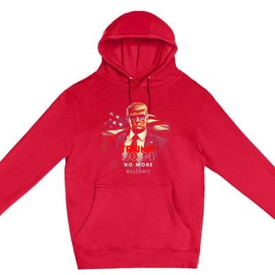 Trump 2024 No More Bullshit American Flag Premium Pullover Hoodie