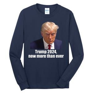 Trump 2024 Now More Than Ever Tall Long Sleeve T-Shirt