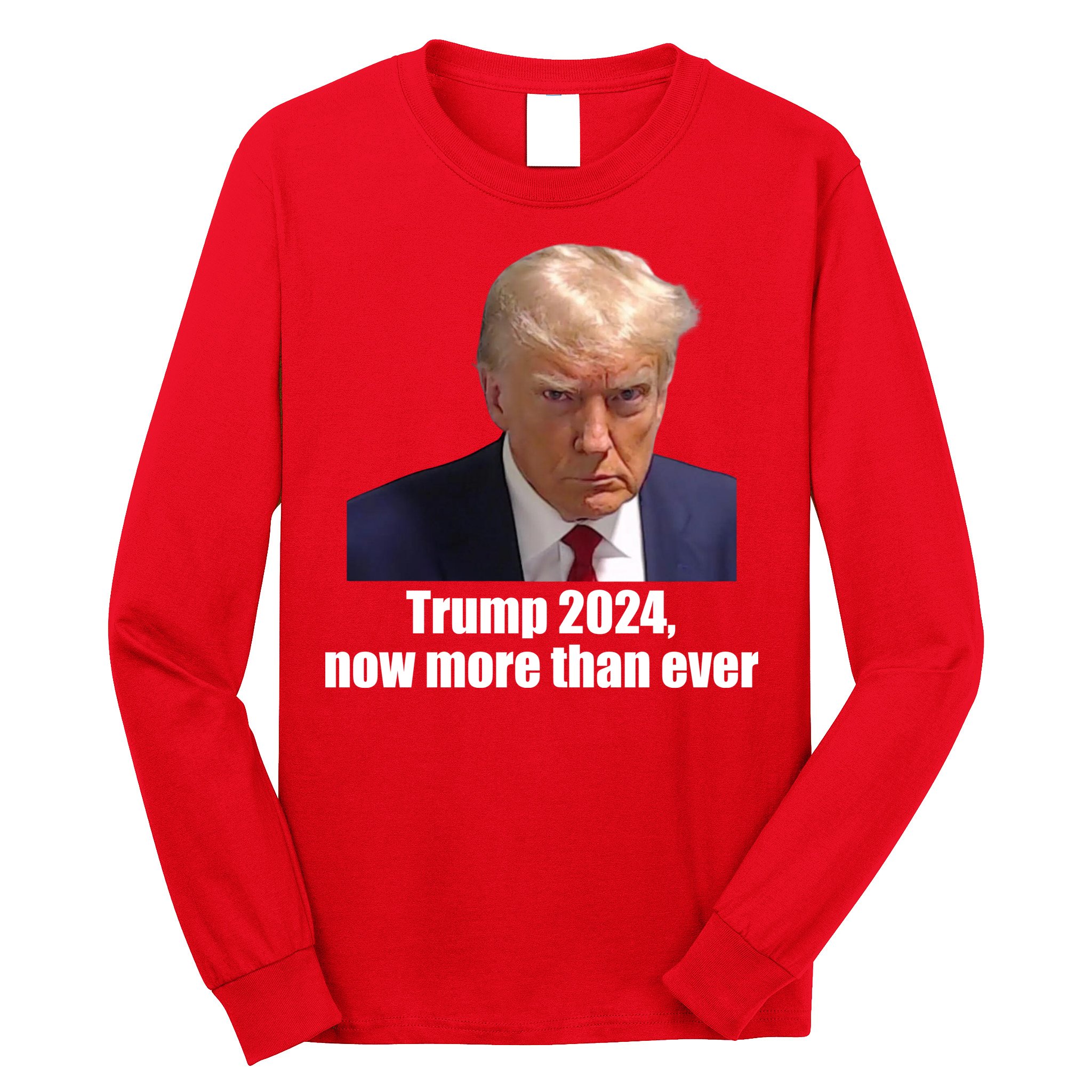 Trump 2024 Now More Than Ever Long Sleeve Shirt
