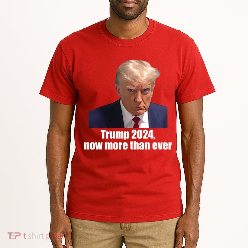Trump 2024 Now More Than Ever Tall T-Shirt