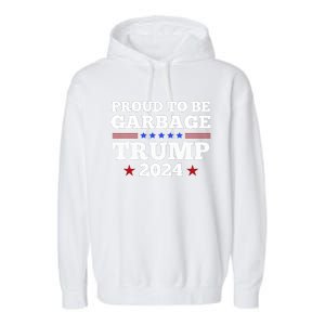 Trump 2024 Proud To Be Garbage Presidential Election Garment-Dyed Fleece Hoodie