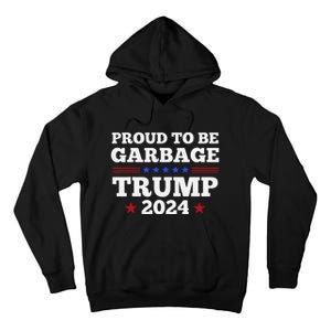 Trump 2024 Proud To Be Garbage Presidential Election Tall Hoodie