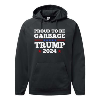 Trump 2024 Proud To Be Garbage Presidential Election Gift Performance Fleece Hoodie