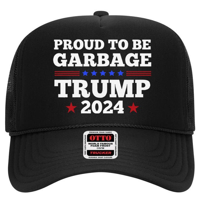 Trump 2024 Proud To Be Garbage Presidential Election Gift High Crown Mesh Back Trucker Hat