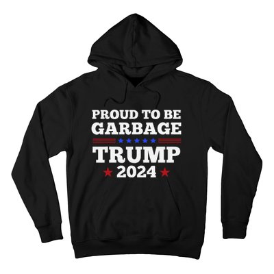 Trump 2024 Proud To Be Garbage Presidential Election Gift Hoodie