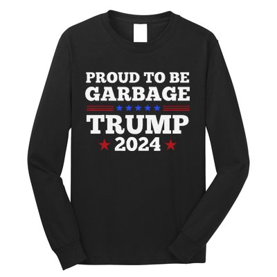 Trump 2024 Proud To Be Garbage Presidential Election Gift Long Sleeve Shirt