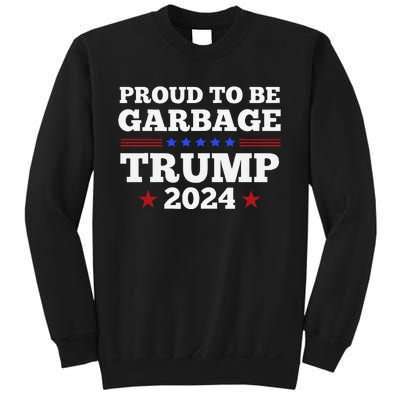 Trump 2024 Proud To Be Garbage Presidential Election Gift Sweatshirt