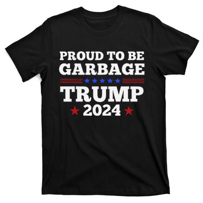 Trump 2024 Proud To Be Garbage Presidential Election Gift T-Shirt