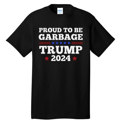 Trump 2024 Proud To Be Garbage Presidential Election Gift Tall T-Shirt