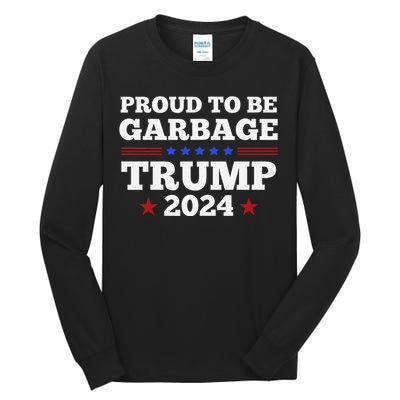 Trump 2024 Proud To Be Garbage Presidential Election Gift Tall Long Sleeve T-Shirt