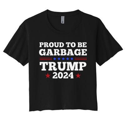 Trump 2024 Proud To Be Garbage Presidential Election Gift Women's Crop Top Tee