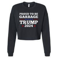 Trump 2024 Proud To Be Garbage Presidential Election Gift Cropped Pullover Crew