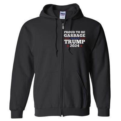 Trump 2024 Proud To Be Garbage Presidential Election Gift Full Zip Hoodie