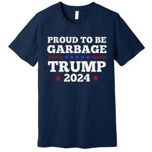 Trump 2024 Proud To Be Garbage Presidential Election Premium T-Shirt