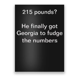 Top 215 Pounds He Finally Got Georgia To Fudge The Numbers Poster